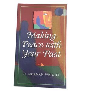 Making Peace With Your Past By H. Norman Wright Paperback
